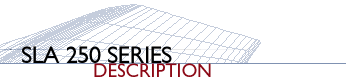 SLA 250 Series Description